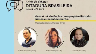 Mesa 4 A violência como projeto ditatorial: crimes e reconhecimento.