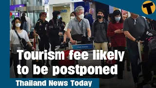 Thailand News Today | Controversial tourism fee likely to be postponed