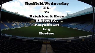 Sheffield Wednesday F C Vs Brighton & Hove Albion F C Playoffs 1st Leg Review 2015 2016