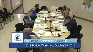 Oshkosh Common Council 2019 Budget Workshop (Part 2) - 10/30/18