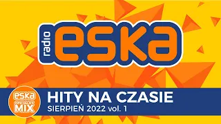ESKA Hity na Czasie Sierpień 2022 vol. 1 – oficjalny mix Radia ESKA