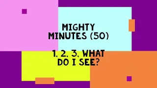 Mighty Minutes (50) - 1, 2, 3, What Do I See?