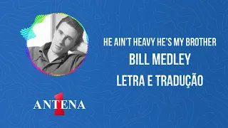 Antena 1 - Bill Medley - He Ain't Heavy He's My Brother - Letra e Tradução