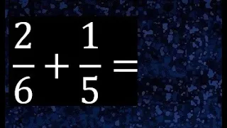 2/6 mas 1/5 . Suma de fracciones heterogeneas , diferente denominador 2/6+1/5