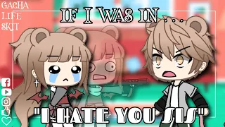 If I was in "I hate you sis!" || Gacha Life Skit || New Outroᕙ( ͡° ͜ʖ ͡°)ᕗ || FT.Luni