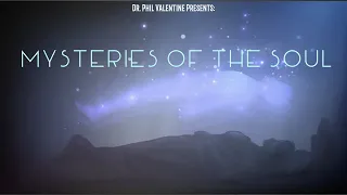 Dr. Phil Valentine- Mysteries of The Soul