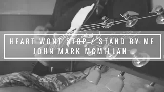 Heart Won't Stop / Stand By Me (Medley/Live) // John Mark McMillan (Guitar Cover)