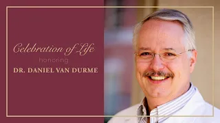 Celebration of Life: Dr. Daniel Van Durme