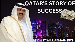 QATAR'S  STORY OF SUCCESS THE  RICHEST COUNTARY IN THE  WORLD |   HOW IT WILL REMAIN RICH?