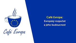 Café Evropa: Evropský rozpočet a jeho budoucnost