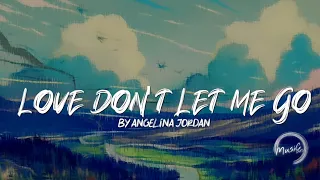 Love Don't Let Me Go - Angelina Jordan (Lyrics)