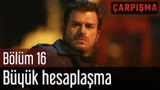 Çarpışma 16. Bölüm - Büyük Hesaplaşmada Kurşun Yağmuru