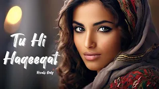 Tu Hi Haqeeqat _ Vocals Only | Tum Mile | Emran Hashmi | Soha Ali | Jalal Extra