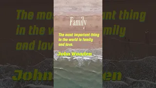 The most important thing in the world is family and love. - John Wooden