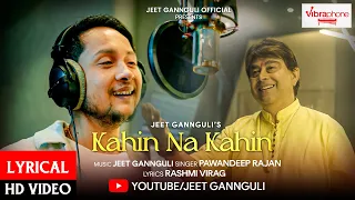 KAHIN NA KAHIN LYRICAL | Jeet Gannguli | Pawandeep Rajan | Rashmi Virag  | Official video