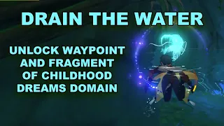 Drain the water to unlock Sumeru Waypoint and Fragment of Childhood Dreams Domain Genshin Impact 3.0