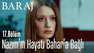 Bahar, Nazım'ı kurtarabilecek mi? - Baraj 17. Bölüm