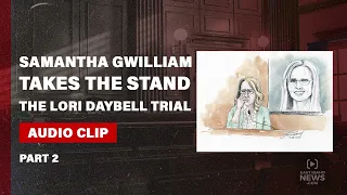 PART 2: Tammy Daybell's sister, Samantha Gwilliam, takes the stand in Lori Vallow Daybell trial