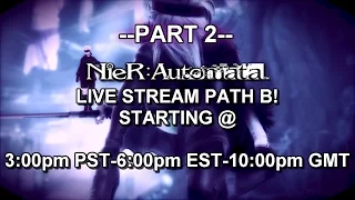Nier Automata - LIVE STREAM - Path B - PART 2!