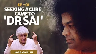 Seeking a Cure, I Came to 'Dr Sai' | Nasir Abdullah, Ep - 01 | Life Experiences with Sri Sathya Sai