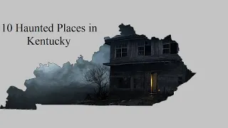 Haunted Kentucky - 10 Place You May Not Know About