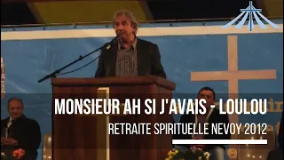 Monsieur ah si j'avais - Loulou - Retraite Spirituelle Nevoy 2012