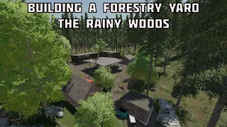 Building A Forestry Yard In The Rainy Woods | Farming Simulator 22 Farm Build