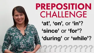 GRAMMAR CHALLENGE: PREPOSITIONS – at, on, in, since, for, during, while