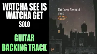 Watcha See Is Watcha Get | Guitar Backing Track | Solo Section | John Scofield