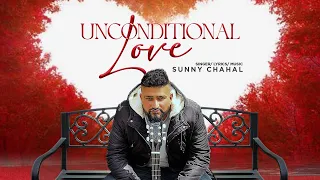 Unconditional Love || Sunny Chahal || New Punjabi Song 2023