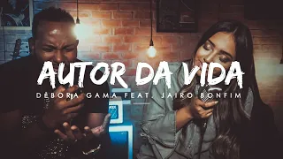 Autor da Vida - Débora Gama feat. Jairo Bonfim (Cover Aline Barros)