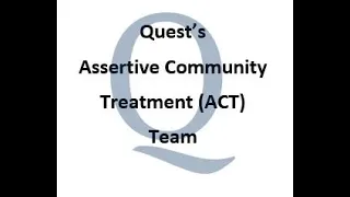 Quest's Assertive Community Treatment (ACT) Team