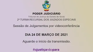 2ª TURMA RECURSAL / TJGO - 24 DE MARÇO DE 2021 - SESSÃO DE JULGAMENTOS