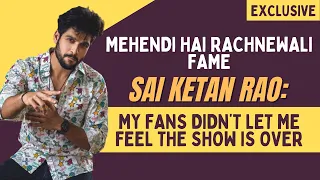 Exclusive: Mehendi Hai Rachnewali fame Sai Ketan Rao, ‘I don’t mind doing love-making scenes’