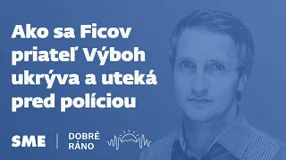 Dobré ráno: Ako sa Ficov priateľ Výboh ukrýva a uteká pred políciou (3.2.2022)