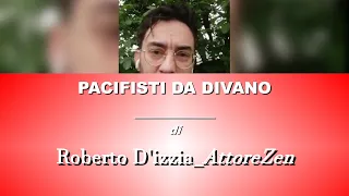 Non violenza - messaggio n.6 - Pacifisti da divano (Roberto D’Izzia_AttoreZen)