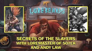 The Secrets of the Dwarf Slayers! Lorebeards w/ Andy Law & Loremaster of Sotek