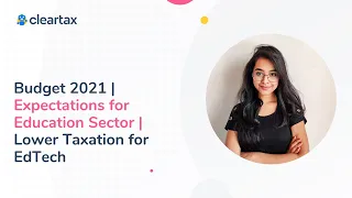 Budget 2021 | Expectations for Education Sector | Lower Taxation for EdTech