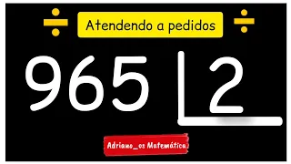 APRENDER A DIVISÃO: 965 dividido por 2( pedido de um inscrito)