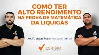 Como ter ALTO RENDIMENTO na PROVA DE MATEMÁTICA DA LIQUIGÁS - Banca CESGRANRIO