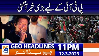 Geo News Headlines 11 PM | Big News for PTI | 12 March 2023