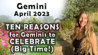 Gemini April 2023 TEN REASONS for GEMINI's to CELEBRATE (Big Time!) Astrology Horoscope Forecast