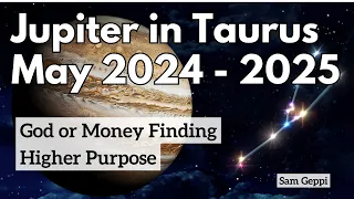 Jupiter in Taurus - Early May 2024 - Until May 2025 - God or Money Finding Higher Purpose