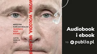 Wowa, Wołodia, Władimir. Tajemnice Rosji Putina. Krystyna Kurczab-Redlich. Audiobook PL