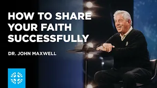 How to Share Your Faith Successfully | Dr. John Maxwell