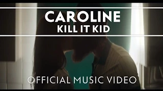 Kill It Kid - Caroline (Official Video)