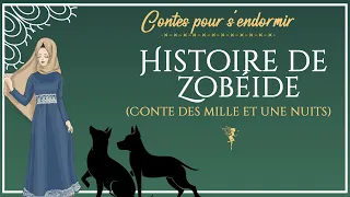 15 - Histoire de Zobéide - Les Mille et Une Nuits - Conte pour dormir