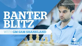 Banter Blitz with GM Sam Shankland | Chessable Authors