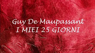I MIEI 25 GIORNI  racconto di Guy De Maupassant
