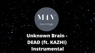 Unknown Brain - DEAD (ft. KAZHI) Instrumental  No Copyright Music